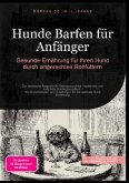 Hunde Barfen für Anfänger: Gesunde Ernährung für Ihren Hund durch artgerechtes Rohfüttern Hunde Barfen für Anfänger: Gesunde Ernährung für Ihren Hund durch artgerechtes Rohfüttern