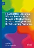 Emancipatory Education Without Boundaries in the Age of Neoliberalism, Artificial Intelligence and Digital Learning Platforms Emancipatory Education Without Boundaries in the Age of Neoliberalism, Artificial Intelligence and Digital Learning Platforms