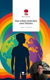 Das Leben zwischen zwei Welten. Life is a Story - story.one Das Leben zwischen zwei Welten. Life is a Story - story.one