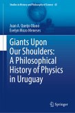 Giants Upon Our Shoulders: A Philosophical History of Physics in Uruguay Giants Upon Our Shoulders: A Philosophical History of Physics in Uruguay