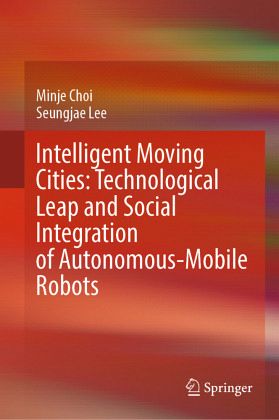 Intelligent Moving Cities: Technological Leap and Social Integration of Autonomous-Mobile Robots Intelligent Moving Cities: Technological Leap and Social Integration of Autonomous-Mobile Robots