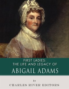 The Life and Legacy of Abigail Adams (eBook, ePUB)