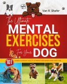 The Ultimate Mental Exercises for Your Dog (eBook, ePUB) The Ultimate Mental Exercises for Your Dog (eBook, ePUB)