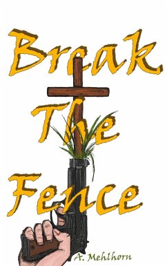 Break The Fence (eBook, ePUB) - Mehlhorn, A.