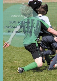 200 schöne Fußballübungen für Bambinis (eBook, ePUB) 200 schöne Fußballübungen für Bambinis (eBook, ePUB)