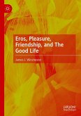 Eros, Pleasure, Friendship, and The Good Life (eBook, PDF)