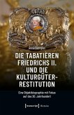 Die Tabatièren Friedrichs II. und die Kulturgüterrestitution (eBook, PDF) Die Tabatièren Friedrichs II. und die Kulturgüterrestitution (eBook, PDF)