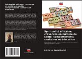 Spiritualité africaine, croyances en matière de santé, comportements sanitaires et éducation