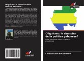 Oliguismo: la rinascita della politica gabonese? Oliguismo: la rinascita della politica gabonese?