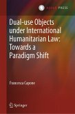 Dual-use Objects under International Humanitarian Law: Towards a Paradigm Shift (eBook, PDF)