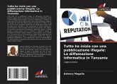 Tutto ha inizio con una pubblicazione illegale: La diffamazione informatica in Tanzania Tutto ha inizio con una pubblicazione illegale: La diffamazione informatica in Tanzania