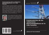 Consecuencias de las radiaciones electromagnéticas en la vida humana Consecuencias de las radiaciones electromagnéticas en la vida humana
