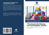 "Phantasievolle Bildung und hochbegabte Schüler" "Phantasievolle Bildung und hochbegabte Schüler"