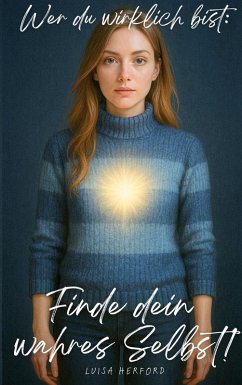 Cover Wer du wirklich bist: Finde dein wahres Selbst!