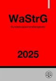 Bundeswasserstraßengesetz - WaStrG 2025 Bundeswasserstraßengesetz - WaStrG 2025