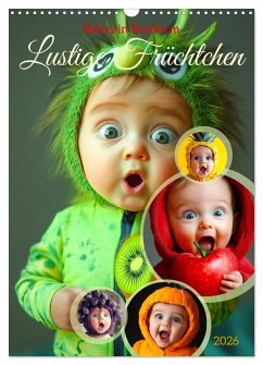 Babys in Bestform - Lustige Früchtchen (Wandkalender 2026 DIN A3 hoch), CALVENDO Monatskalender