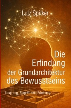 Cover Die Erfindung der Grundarchitektur des Bewusstseins