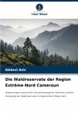 Die Waldreservate der Region Extrême-Nord Cameroun Die Waldreservate der Region Extrême-Nord Cameroun