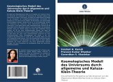 Kosmologisches Modell des Universums durch allgemeine und Kaluza-Klein-Theorie Kosmologisches Modell des Universums durch allgemeine und Kaluza-Klein-Theorie