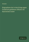 Biographieen der in dem Kriege gegen Frankreich gefallenen Offiziere der Bayerischen Armee