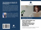 Vom Schweigen zur Sprache: Ein aufgabenbasiertes Handbuch für EFL-Studenten Vom Schweigen zur Sprache: Ein aufgabenbasiertes Handbuch für EFL-Studenten