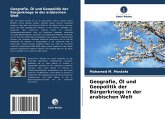 Geografie, Öl und Geopolitik der Bürgerkriege in der arabischen Welt Geografie, Öl und Geopolitik der Bürgerkriege in der arabischen Welt
