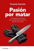 Pasión por matar: Guía para entender la mente criminal de un asesino en serie