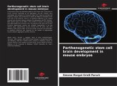 Parthenogenetic stem cell brain development in mouse embryos Parthenogenetic stem cell brain development in mouse embryos