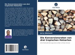 Cover Die Konversionsraten von drei tropischen Holzarten