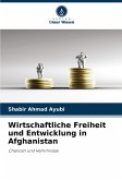 Wirtschaftliche Freiheit und Entwicklung in Afghanistan Wirtschaftliche Freiheit und Entwicklung in Afghanistan