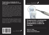 Preparación y evaluación de un nuevo irrigante endodóntico a base de hierbas Preparación y evaluación de un nuevo irrigante endodóntico a base de hierbas