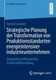 Strategische Planung der Transformation von Produktionsstandorten energieintensiver Industrieunternehmen (eBook, PDF)