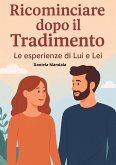 Ricominciare dopo il Tradimento: Le esperienze di Lui e Lei (eBook, ePUB) Ricominciare dopo il Tradimento: Le esperienze di Lui e Lei (eBook, ePUB)