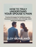 How to Truly Understand Your Spouse's Pain (eBook, ePUB)