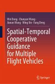 Spatial-Temporal Cooperative Guidance for Multiple Flight Vehicles (eBook, PDF) Spatial-Temporal Cooperative Guidance for Multiple Flight Vehicles (eBook, PDF)
