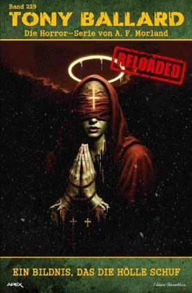 Tony Ballard - Reloaded, Band 229: Ein Bild, das die Hölle schuf Tony Ballard - Reloaded, Band 229: Ein Bild, das die Hölle schuf