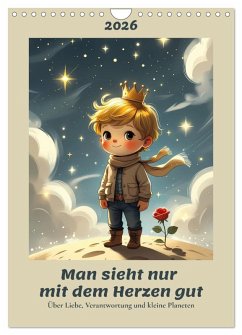 Man sieht nur mit dem Herzen gut - Über Liebe, Verantwortung und kleine Planeten (Wandkalender 2026 DIN A4 hoch), CALVENDO Monatskalender Man sieht nur mit dem Herzen gut - Über Liebe, Verantwortung und kleine Planeten (Wandkalender 2026 DIN A4 hoch), CALVENDO Monatskalender