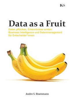 Cover Data as a Fruit - Daten pflücken, Erkenntnisse ernten: Business Intelligence und Datenmanagement für Entscheider_innen