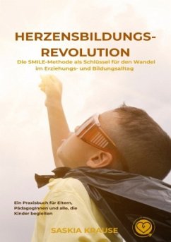 Cover Herzensbildungs-Revolution: Die SMILE-Methode als Schlüssel für den Wandel im Erziehungs- und Bildungsalltag