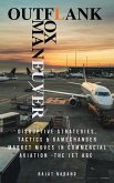 Outflank, Outfox, Outmaneuver - Disruptive Strategies, Tactics & Game Changer Market Moves in Commercial Aviation - The Jet Age (eBook, ePUB) Outflank, Outfox, Outmaneuver - Disruptive Strategies, Tactics & Game Changer Market Moves in Commercial Aviation - The Jet Age (eBook, ePUB)