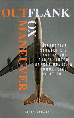 Cover Outflank, Outfox, Outmaneuver - Disruptive Strategies, Tactics & Game Changer Market Moves in Commercial Aviation - The Jet Age (eBook, ePUB)