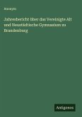 Jahresbericht über das Vereinigte Alt und Neustädtische Gymnasium zu Brandenburg Jahresbericht über das Vereinigte Alt und Neustädtische Gymnasium zu Brandenburg