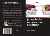 Le stress dans les troubles psychosomatiques : Mécanismes et interventions Le stress dans les troubles psychosomatiques : Mécanismes et interventions
