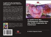 Le petit livre des champignons médicinaux des forêts tropicales du Cameroun