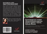 Kosmologiczny model Wszech¿wiata poprzez teori¿ ogóln¿ i teori¿ Kaluzy-Kleina Kosmologiczny model Wszech¿wiata poprzez teori¿ ogóln¿ i teori¿ Kaluzy-Kleina