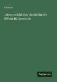 Jahresbericht über die Städtische Höhere Bürgerschule