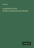 Kriegslieder für die Deutsch-amerikanischen Kämpfer Kriegslieder für die Deutsch-amerikanischen Kämpfer