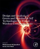Design and Analysis of Green and Sustainable IoT Technologies for Future Wireless Communications Design and Analysis of Green and Sustainable IoT Technologies for Future Wireless Communications