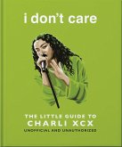 I Don't Care: The Little Guide to Charli XCX (eBook, ePUB) I Don't Care: The Little Guide to Charli XCX (eBook, ePUB)
