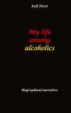 My life among alcoholics - Addiction, alcoholic, co-dependencies, divorce, illegitimate children, suizide, psychotherapies, self-help group